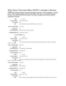 White House Television Office (WHTV) videotape collection, 1984 Please indicate tape number, date and brief description on order form. Times are approximate. “Personal reference” refers to people that appear in all o