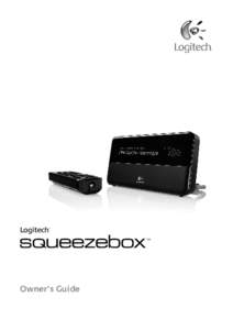 Logitech® ™ Owner’s Guide  Squeezebox™ Owner’s Guide