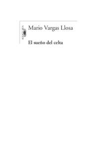 ALFAGUARA HISPANICA  Mario Vargas Llosa El sueño del celta  Para Álvaro, Gonzalo y Morgana.