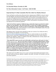 News Release For Immediate Release: December 16, 2010 For More Information Contact: Carl Weimer[removed]Important Report To Help Communities Plan More Safely Near Pipelines Released Today the Pipeline and Hazardou