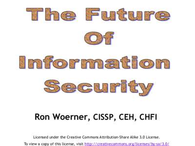 Ron Woerner, CISSP, CEH, CHFI Licensed under the Creative Commons Attribution-Share Alike 3.0 License. To view a copy of this license, visit http://creativecommons.org/licenses/by-sa/3.0/ Who is this guy?