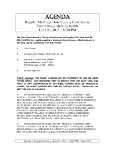 AGENDA  Regular Meeting- Dixie County Courthouse Commission Meeting Room June 21, 2012 – 6:00 PM The Dixie County Board of County Commissioners will meet on Thursday, June 21,