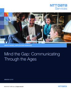 WHITE PAPER | APPLICATION SERVICES  Mind the Gap: Communicating Through the Ages  MARCH 2018