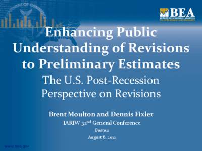 Enhancing Public Understanding of Revisions to Preliminary Estimates The U.S. Post-Recession Perspective on Revisions Brent Moulton and Dennis Fixler