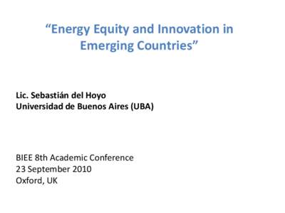 “Energy Equity and Innovation in Emerging Countries” Lic. Sebastián del Hoyo Universidad de Buenos Aires (UBA)