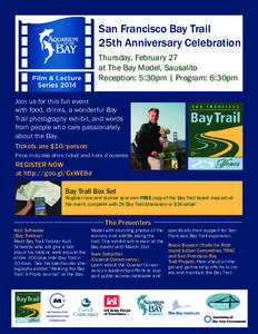 San Francisco Bay Trail 25th Anniversary Celebration Thursday, February 27 at The Bay Model, Sausalito Reception: 5:30pm | Program: 6:30pm Join us for this fun event