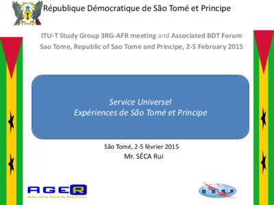 République Démocratique de São Tomé et Principe ITU-T Study Group 3RG-AFR meeting and Associated BDT Forum Sao Tome, Republic of Sao Tome and Principe, 2-5 February 2015 Service Universel Expériences de São Tomé e