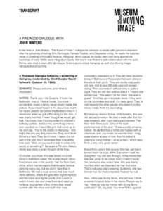 TRANSCRIPT  A PINEWOOD DIALOGUE WITH JOHN WATERS In the films of John Waters, “The Pope of Trash,” outrageous behavior co-exists with genuine humanism. After his genuinely shocking Pink Flamingos, Female Trouble, and