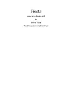 Fiesta	
   An	
  opera	
  in	
  one	
  act	
   By	
   Boris	
  Vian	
   Translation	
  and	
  preface	
  by	
  Uriah	
  Kriegel	
  