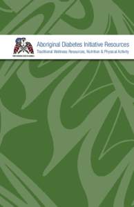 Aboriginal Diabetes Initiative Resources Traditional Wellness Resources, Nutrition & Physical Activity Please visit the FNHC Community Health web page for a comprehensive list of all resources: