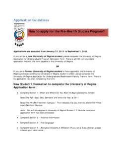 Application Guidelines  How to apply for the Pre-Health Studies Program? Applications are accepted from January 31, 2011 to September 2, 2011. If you will be a new University of Regina student, please complete the Univ