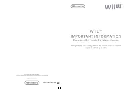 Wii U™ Important Information Please save this booklet for future reference. If this product is to be used by children, this booklet should be read and explained to them by an adult.