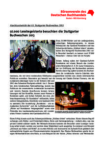 Abschlussbericht der 63. Stuttgarter Buchwochen[removed]Lesebegeisterte besuchten die Stuttgarter Buchwochen 2013 Etwa[removed]Bücher und ein umfangreiches, vielseitiges Rahmenprogramm, in dessen