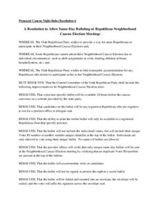 Proposed Caucus Night Rules Resolution 6  A Resolution to Allow Same-Day Balloting at Republican Neighborhood Caucus Election Meetings WHEREAS, The Utah Republican Party wishes to provide a way for more Republicans to pa