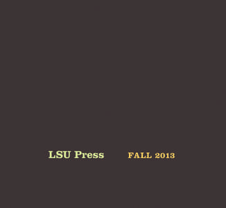 LSU Press  Fall 2013 Louisiana State University Press