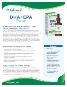 DHA+EPA Purity A Vegan Source of Healthful, LongChain, Omega-3 Fatty Acids DHA and EPA have many essential functions and health benefits. They are crucial for the health of the brain, eyes, and cardiovascular system—fr