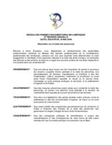 RÉSEAU DES FEMMES PARLEMENTAIRES DES AMÉRIQUES VIE RÉUNION ANNUELLE QUITO, ÉQUATEUR, 30 MAI 2006 Résolution sur la traite des personnes Réunies à Quito, Équateur, nous, législatrices et représentantes des assem