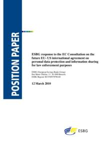 ESBG response to the EC Consultation on the future EU- US international agreement on personal data protection and information sharing for law enforcement purposes ESBG (European Savings Banks Group) Rue Marie-Thérèse, 