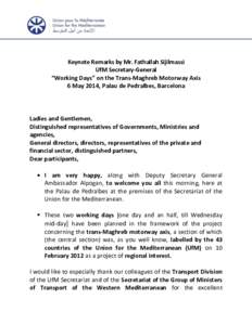 Keynote Remarks by Mr. Fathallah Sijilmassi UfM Secretary-General “Working Days” on the Trans-Maghreb Motorway Axis 6 May 2014, Palau de Pedralbes, Barcelona  Ladies and Gentlemen,