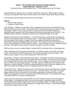 August 7, 2013 Arlington Bike Advisory Committee Meeting Notes Approved – November 4, 2013 Courthouse Plaza, 2100 Clarendon Blvd. (1st Floor Meeting rooms by the Lobby) Jakob Wolf-Barnett, Megan Jones, Cory Bilton, Ed 