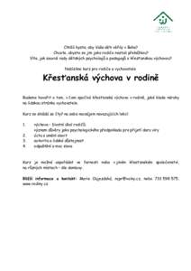 Chtěli byste, aby Vaše děti věřily v Boha? Chcete, abyste se jim jako rodiče nestali překážkou? Víte, jak souvisí rady dětských psychologů a pedagogů s křesťanskou výchovou? Nabízíme kurz pro rodiče 