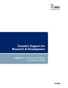Canada’s Support for Research & Development Suggestions to Improve the Return on Investment (ROI)  As Canada’s business development bank, BDC works with close to 29,000 clients.