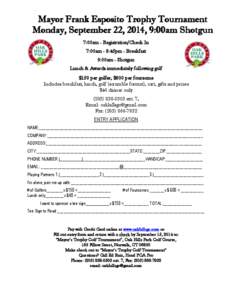 Mayor Frank Esposito Trophy Tournament Monday, September 22, 2014, 9:00am Shotgun 7:00am - Registration/Check In 7:00am - 8:45pm - Breakfast 9:00am - Shotgun Lunch & Awards immediately following golf
