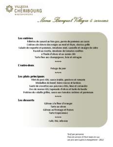 Menu Banquet Villegia 4 services Les entrées Rillettes de canard au foie gras, purée de pommes au cassis Coûtons de chèvre des neiges au miel et thym, chorizo grillé Salade de roquette et pommes, émulsion miel, can