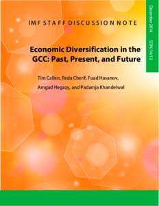 Economic Diversification in the GCC: Past, Present, and Future; by Tim Callen, Reda Cherif, Fuad Hasanov, Amgad Hegazy, and Padamja Khandelwal; IMF Staff Discussion Note SDN/14/12; December 23, 2014