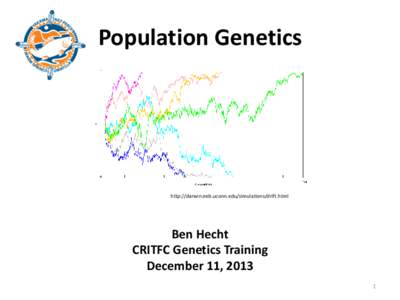 Population Genetics  http://darwin.eeb.uconn.edu/simulations/drift.html Ben Hecht CRITFC Genetics Training