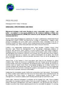 PRESS RELEASE Embargoed: 00.01 Friday 14 February DREDGING: EFFECTIVENESS AND RISKS Widespread dredging could make flooding in some communities worse in future – not better – according to a new report published by Th