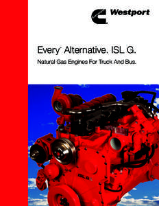 Every Alternative. ISL G. TM Natural Gas Engines For Truck And Bus.  Natural Gas Engines