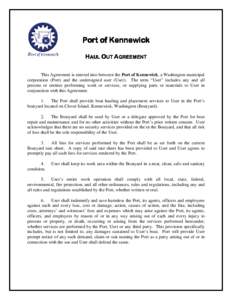 Port of Kennewick HAUL OUT AGREEMENT This Agreement is entered into between the Port of Kennewick, a Washington municipal corporation (Port) and the undersigned user (User). The term “User” includes any and all perso