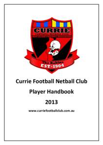 Currie Football Netball Club Player Handbook 2013 www.curriefootballclub.com.au  Contents