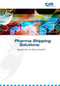 Pharma Shipping 	 Solutions: Special Care for Special Goods! No delay with CVA! Safe and protected by perfect packaging