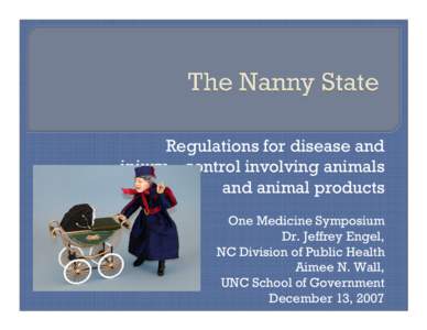 Regulations for disease and injury control involving animals and animal products One Medicine Symposium Dr. Jeffrey Engel, NC Division of Public Health