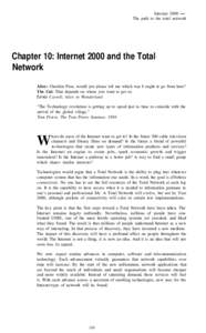 Internet 2000 The path to the total network  Chapter 10: Internet 2000 and the Total Network Alice: Cheshire Puss, would you please tell me which way I ought to go from here? The Cat: That depends on where you want to ge