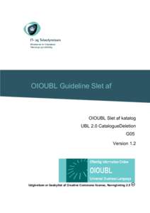 OIOUBL Guideline Slet af katalog OIOUBL Slet af katalog UBL 2.0 CatalogueDeletion G05 Version 1.2
