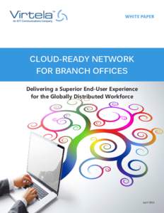 WHITE PAPER  CLOUD-READY NETWORK FOR BRANCH OFFICES Delivering a Superior End-User Experience for the Globally Distributed Workforce