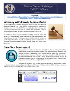 Eastern District of Michigan CM/ECF E-News Volume 9, Page 1 In this issue:   A orney Withdrawals Require Order | Save Your Documents | Discovery Con nues to be #1 E‐Filing Error  