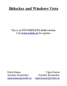 Bitlocker and Windows Vista  This is an INCOMPLETE draft version. Visit www.nvlabs.in for updates.  Nitin Kumar