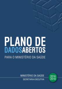 P LANO DE DADOS A BERTOS PARA O MINISTE RIO DA S AÚ DE | SUMÁRIO APRESENTAÇÃO .......................................................................................................... 3 INTRODUÇÃO ....