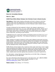 News for Immediate Release March 1, 2013 DCNR Plans White-Water Release into Tohickon Creek in Bucks County Harrisburg - White-water boating enthusiasts will have a chance to test their paddling skills when the Departmen