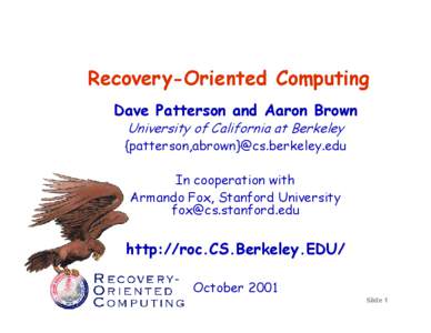 Recovery-Oriented Computing Dave Patterson and Aaron Brown University of California at Berkeley {patterson,abrown}@cs.berkeley.edu In cooperation with