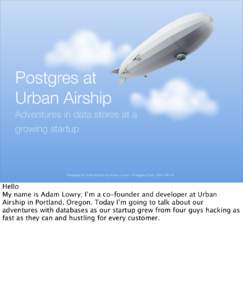 Postgres at Urban Airship Adventures in data stores at a growing startup  Postgres at Urban Airship by Adam Lowry - Postgres Open, [removed]