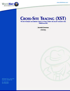 CROSS-SITE	TRACING	(XST) THE NEW TECHNIQUES AND EMERGING THREATS TO BYPASS CURRENT WEB SECURITY MEASURES USING TRACE AND XSS. Jeremiah Grossman //