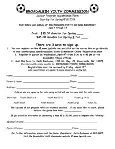 BROADALBIN YOUTH COMMISSION Soccer Program Registration Form Sign-Up for Spring/Fall 2014 FOR BOYS and GIRLS OF BROADALBIN-PERTH SCHOOL DISTRICT Ages 4 through 14