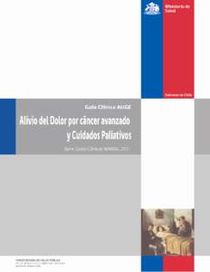 ALIVIO DEOL DOLOR POR CÁNCER AVANZADO Y CUIDADOS PALIATIVOS  2 MINISTERIO DE SALUD. GUÍA CLÍNICA ALIVIO DEL DOLOR POR CÁNCER AVANZADO Y CUIDADOS PALIATIVOS. Santiago, MINSALTodos los derechos reservados. Este