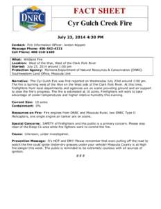 FACT SHEET Cyr Gulch Creek Fire July 23, 2014 4:30 PM Contact: Fire Information Officer: Jordan Koppen Message Phone: [removed]Cell Phone: [removed]