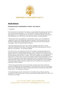 Media Release State government congratulated on ‘historic’ new reserves 11 April 2011 The Tasmanian Conservation Trust today congratulated the state government for its announcement yesterday of 10 new reserves, total
